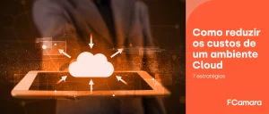 Aprenda a reduzir custos com cloud
