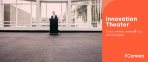 Innovation Theater: Como evitar a inovação sem resultados